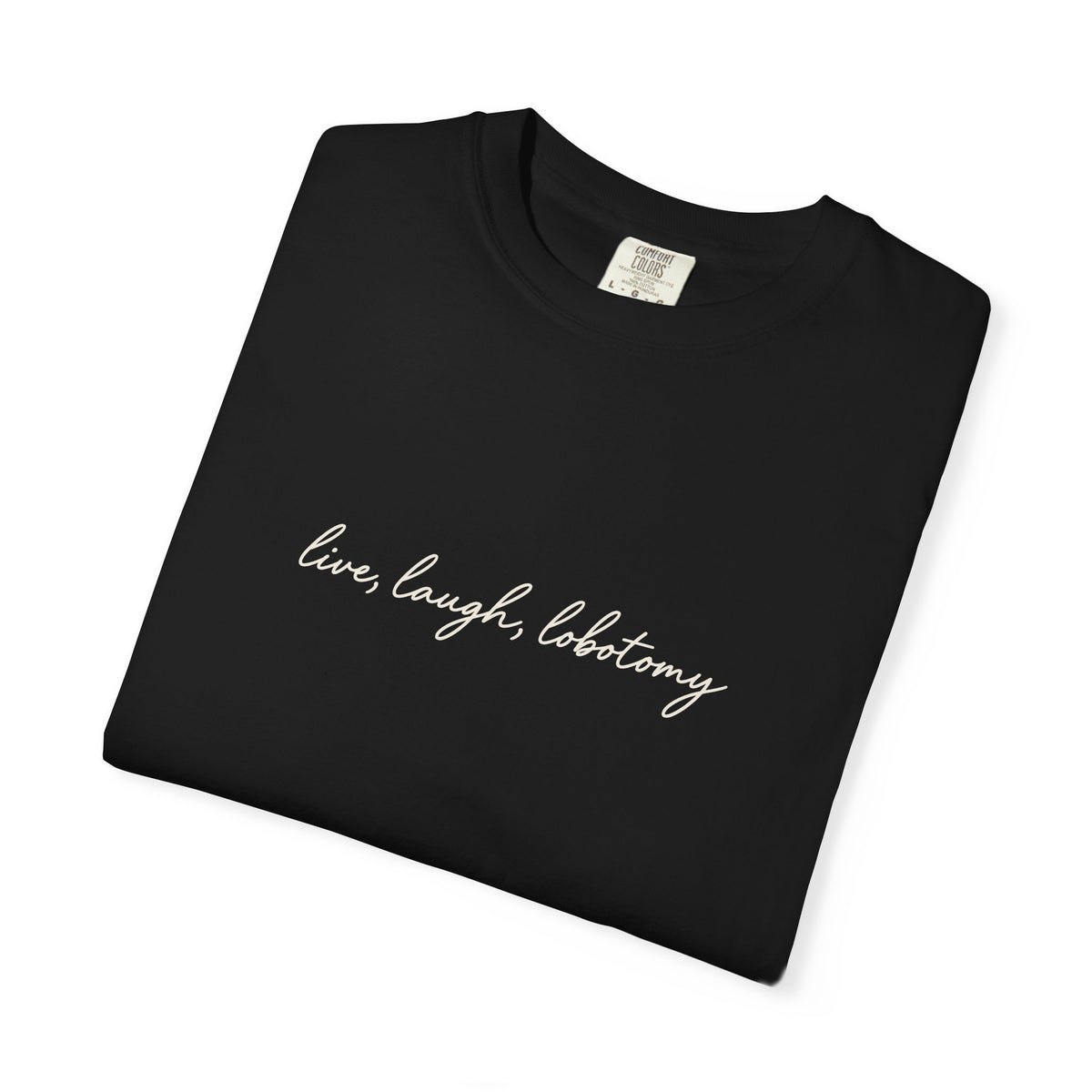Live Laugh Lobotomy - Printed Tee