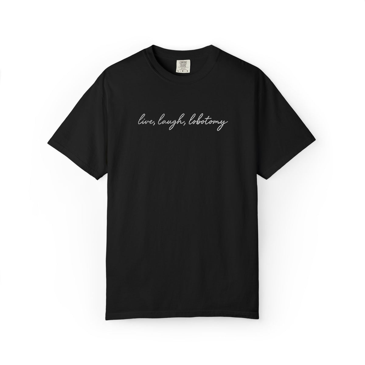 Live Laugh Lobotomy - Embroidered Tee