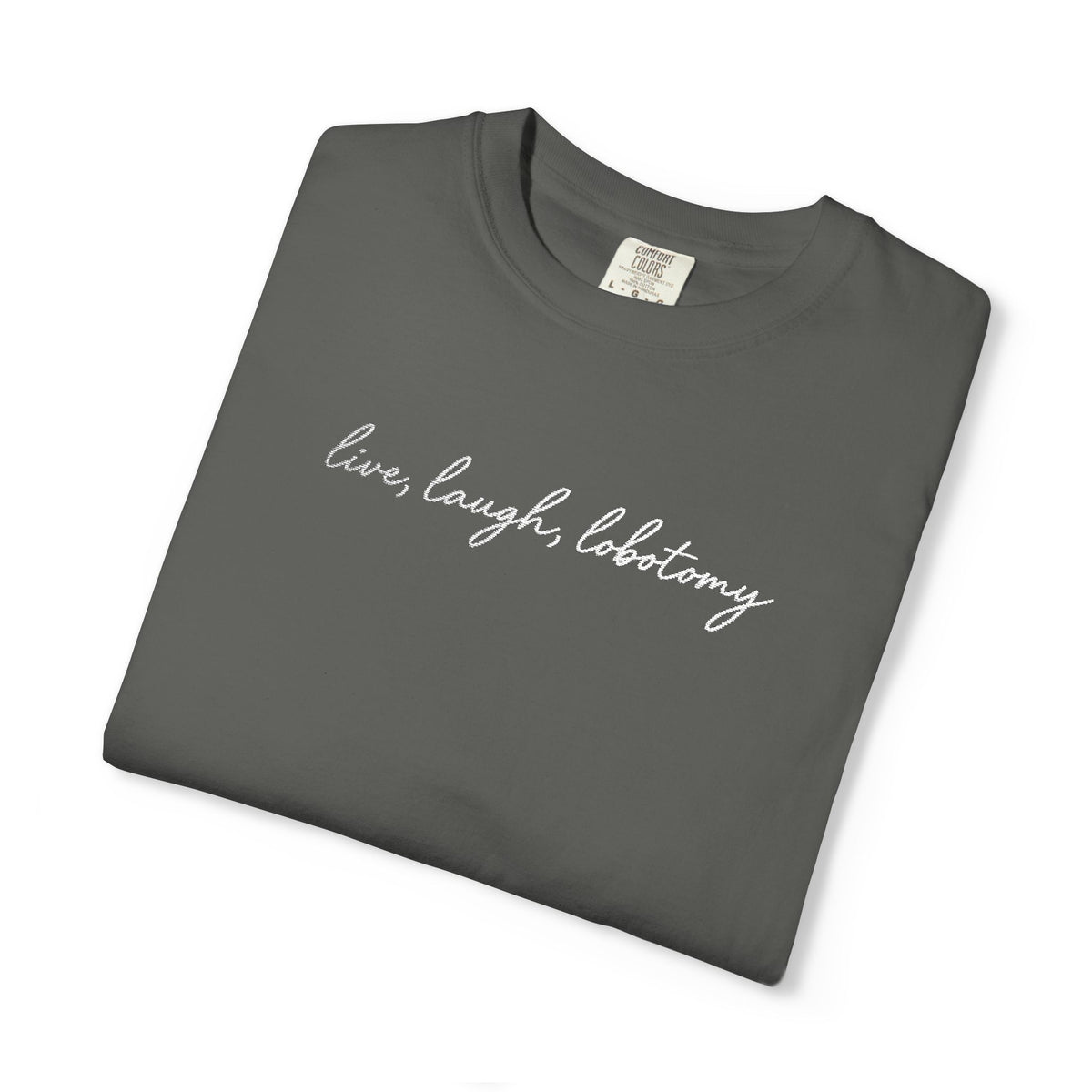 Live Laugh Lobotomy - Embroidered Tee