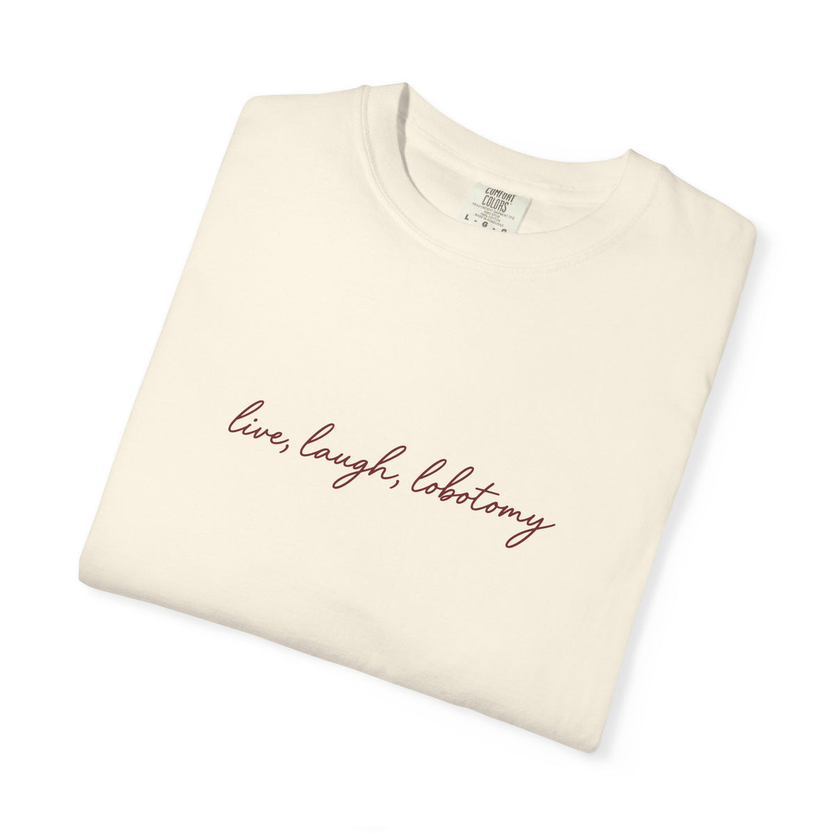 Live Laugh Lobotomy - Printed Tee