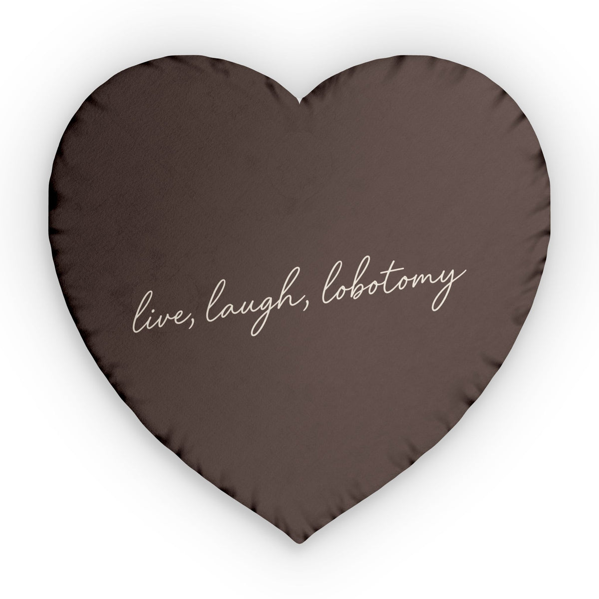 Live Laugh Lobotomy Heart Pillow - Chocolate