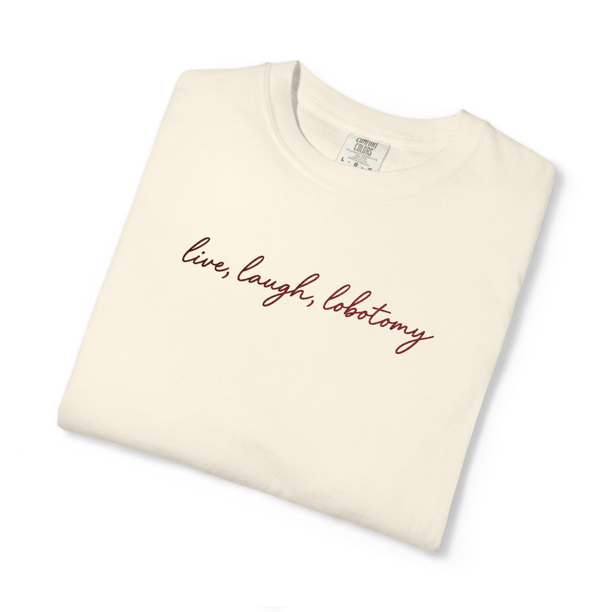 Live Laugh Lobotomy - Embroidered Tee