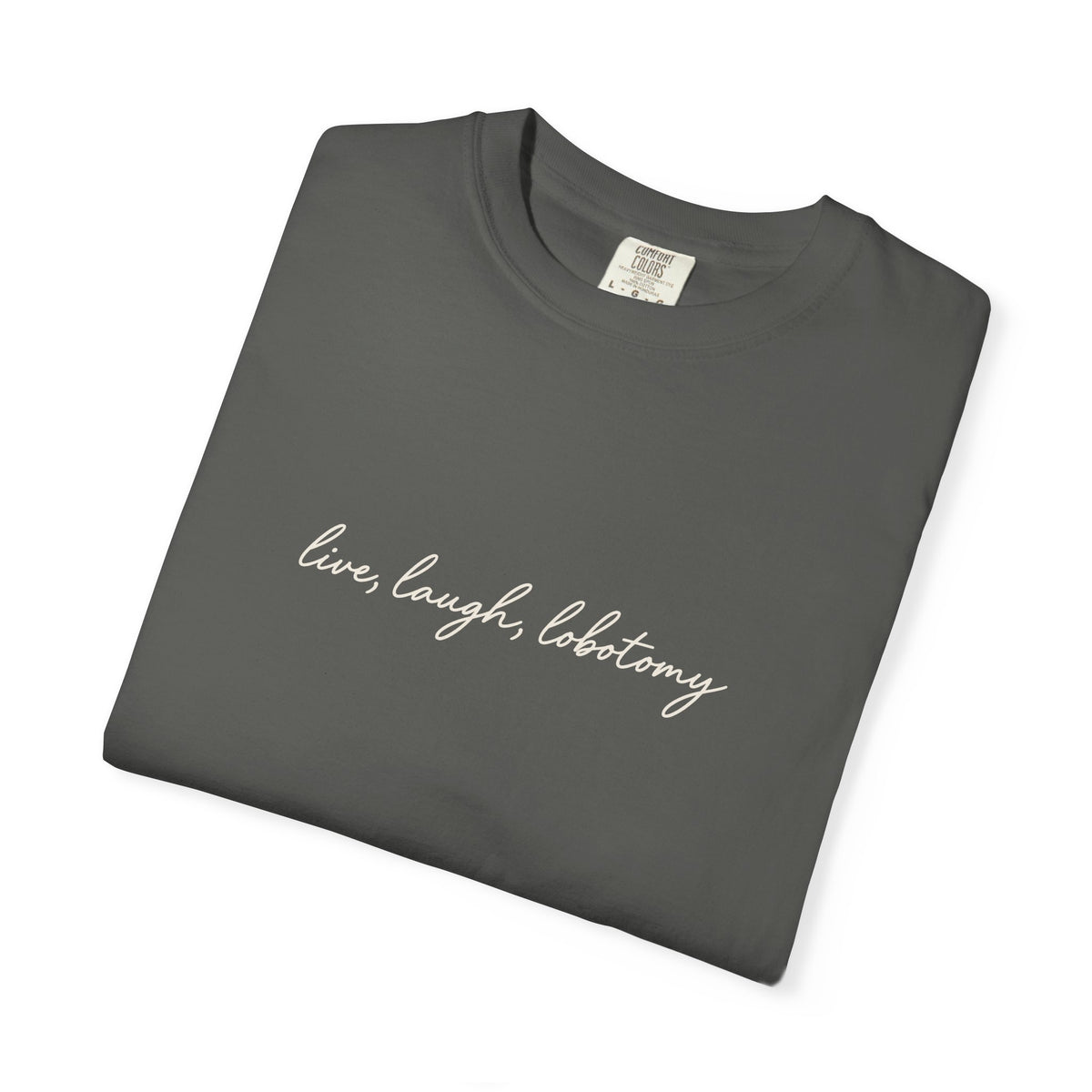 Live Laugh Lobotomy - Printed Tee