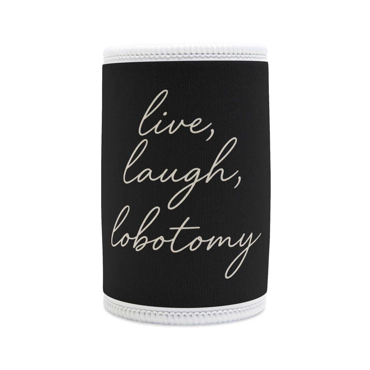 Live Laugh Lobotomy Stubby Cooler - Black