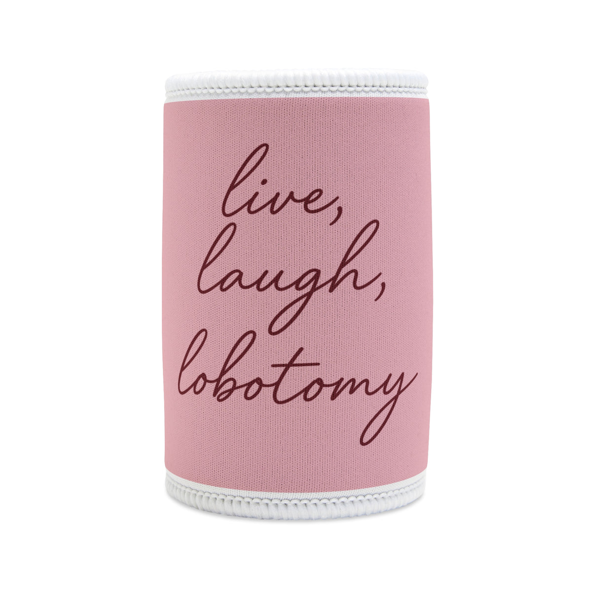 Live Laugh Lobotomy Stubby Cooler - Pink