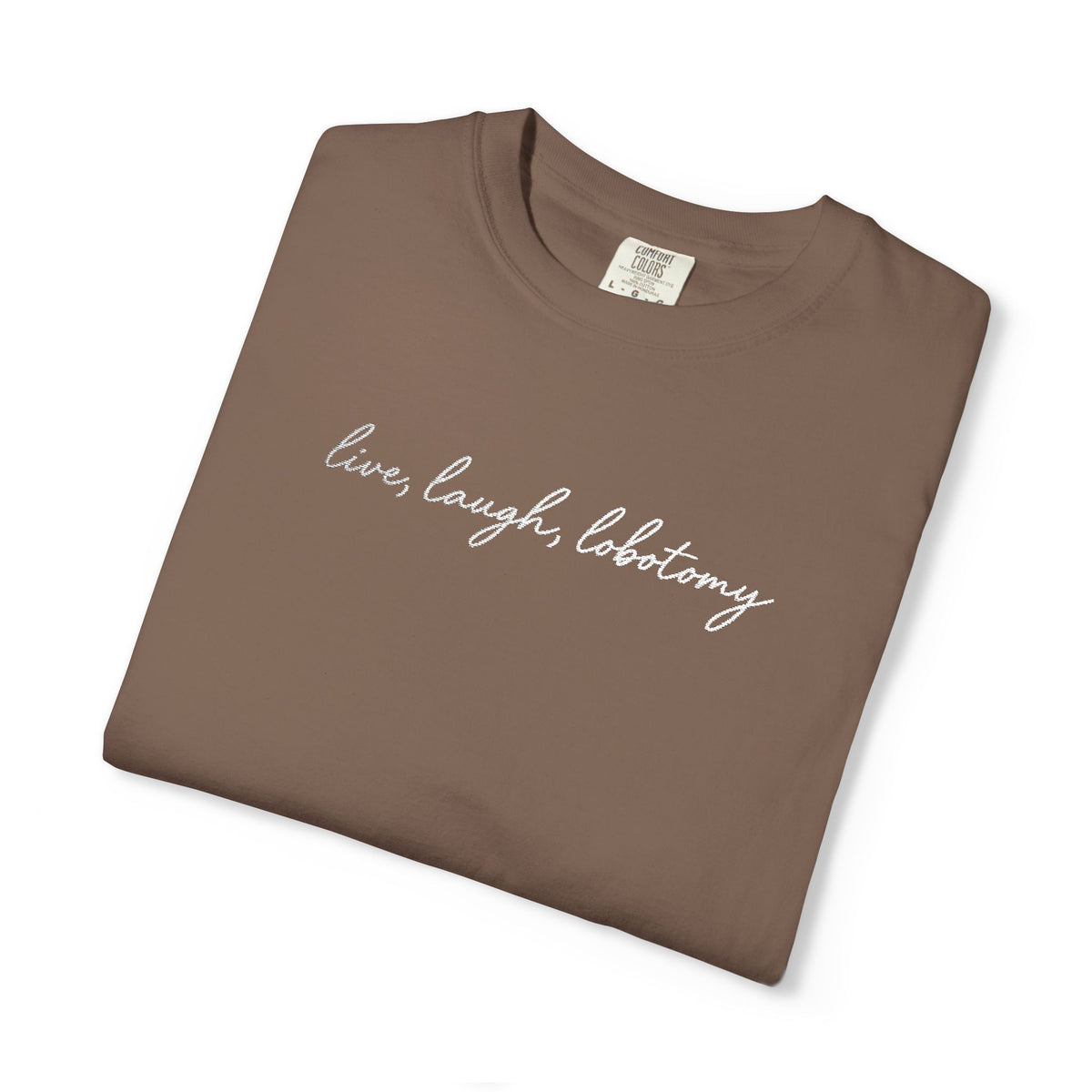 Live Laugh Lobotomy - Embroidered Tee
