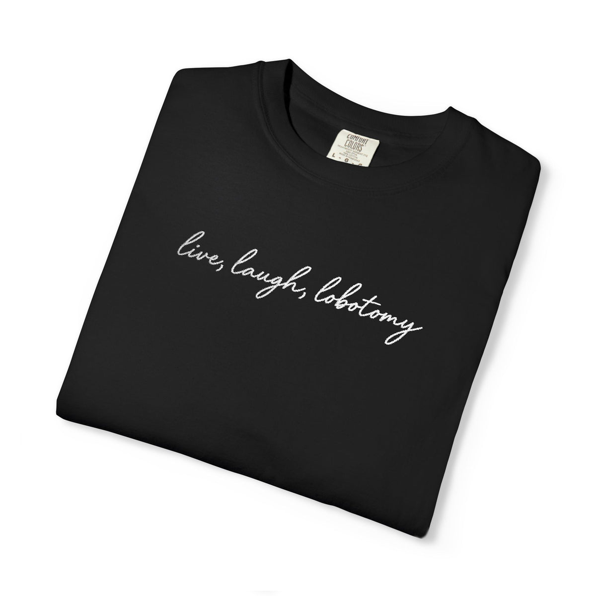 Live Laugh Lobotomy - Embroidered Tee